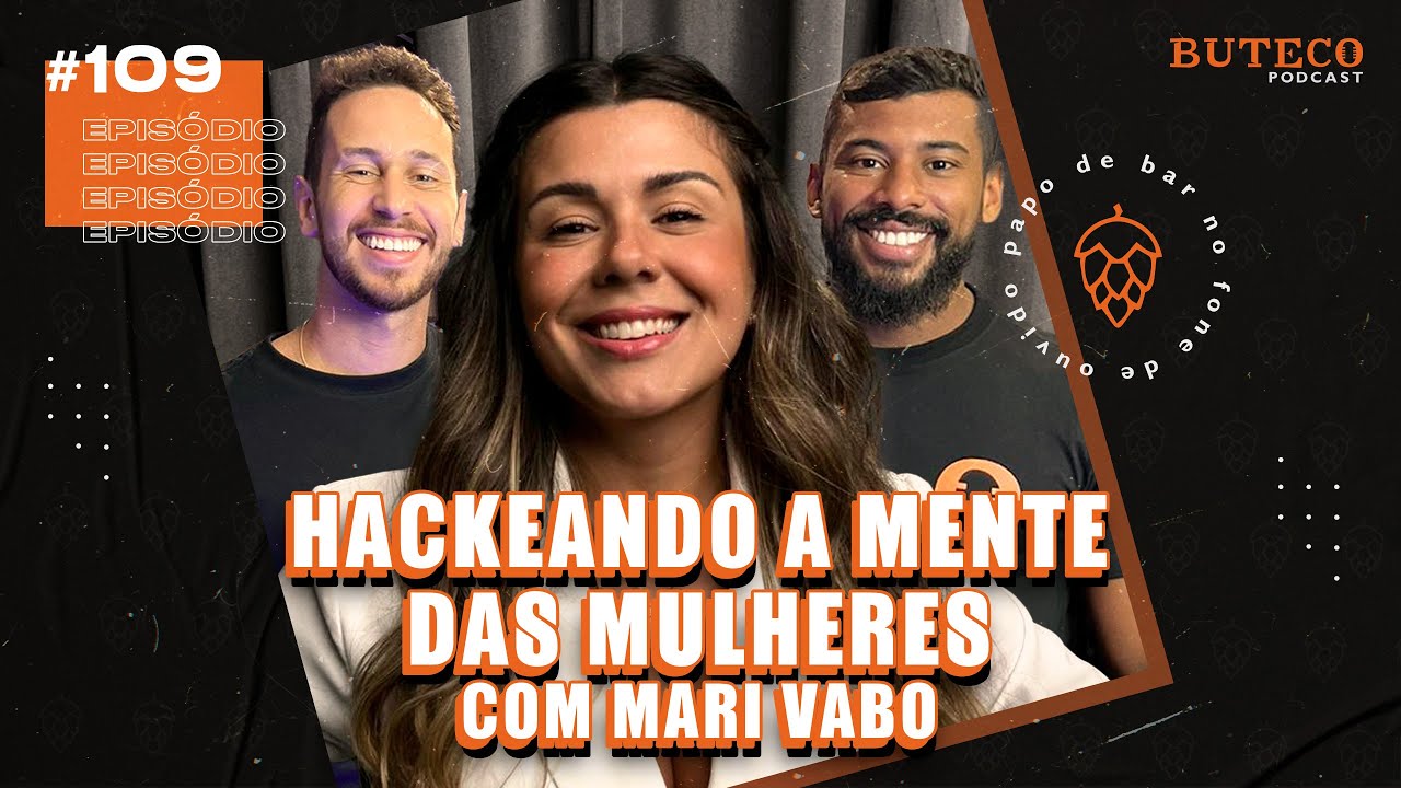 HACKEANDO A MENTE DAS MULHERES (com Mari Vabo) | BUTECO PODCAST #109
