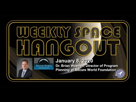 Weekly Space Hangout: January 8, 2020 - Dr. Brian Weeden of The Secure World Foundation