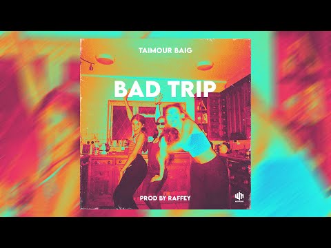 BAD TRIP - TAIMOUR BAIG | Prod. Raffey Anwar (Official Audio)
