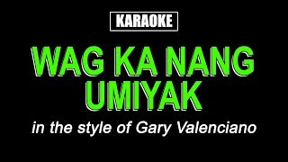 HQ Karaoke - Wag Ka Nang Umiyak - Gary V
