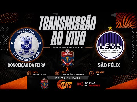INTERMUNICIPAL 2026 - CONCEIÇÃO DA FEIRA X SÃO FÉLIX | 2026 - 30/08 (AO VIVO)