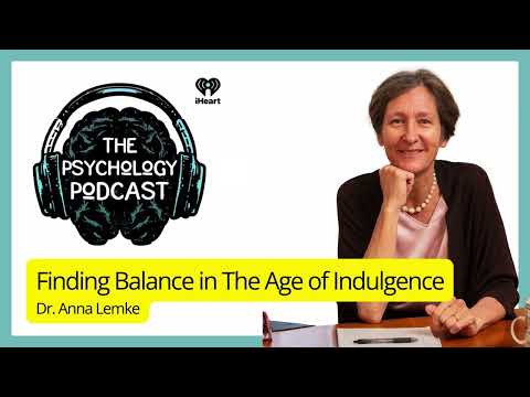 Finding Balance in The Age of Indulgence w/ Dr. Anna Lembke | The Psychology Podcast
