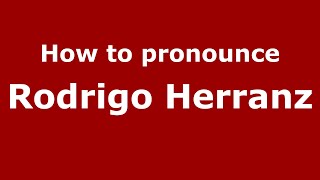 How to pronounce Rodrigo Herranz