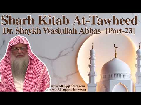 23 - Sharh Kitab At-Tawheed - Dr. Shaykh Wasiullah Abbas