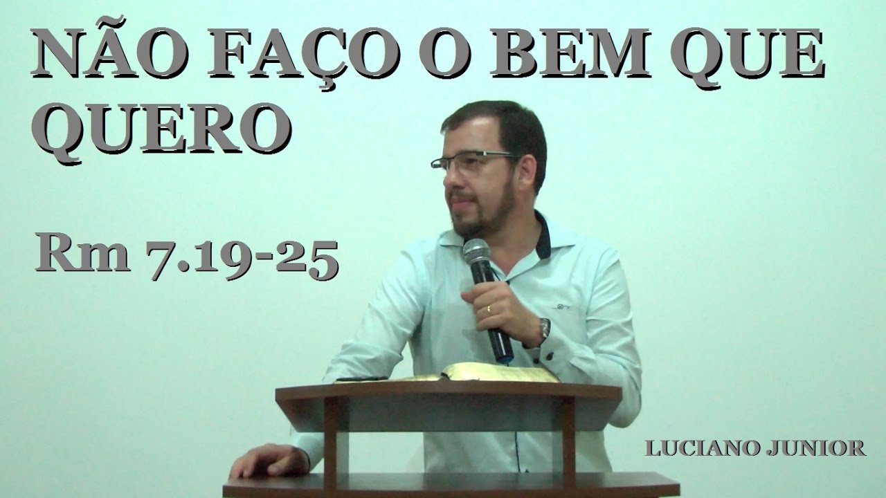 Luciano Junior - Não faço o bem que quero - (Rm 7.19.24)