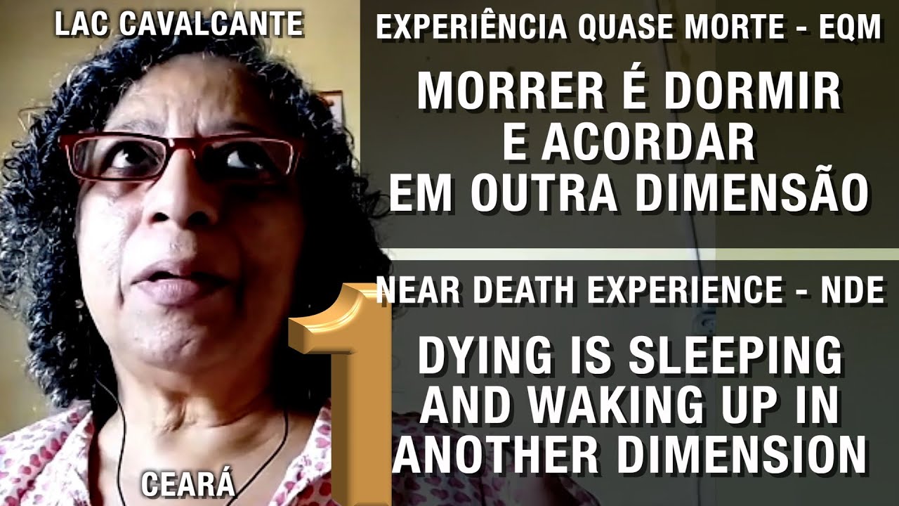 EQM – Morrer é dormir e acordar em outra dimensão | NDE – Dying is waking up in another dimension