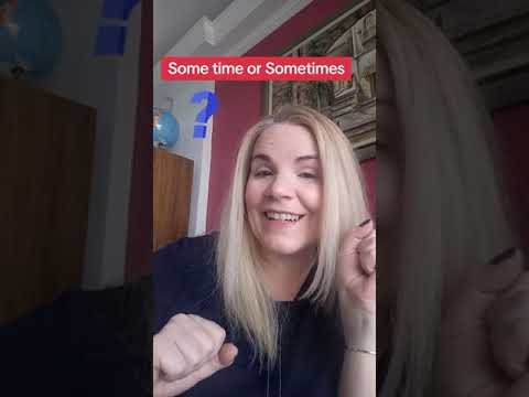 Sometimes or some time?