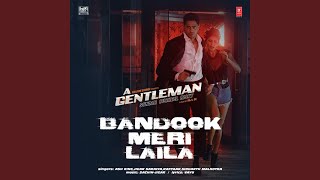 Bandook Meri Laila (From &quot;A Gentleman&quot;) (feat. Raftaar, Sidharth Malhotra)