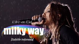 L&#39;Arc~en~Ciel - milky way | Subtitle Indonesia