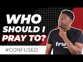 Should Christians Pray To Jesus God The Father Or The Holy Spirit