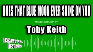 Toby Keith - Does That Blue Moon Ever Shine On You (Karaoke Version)
