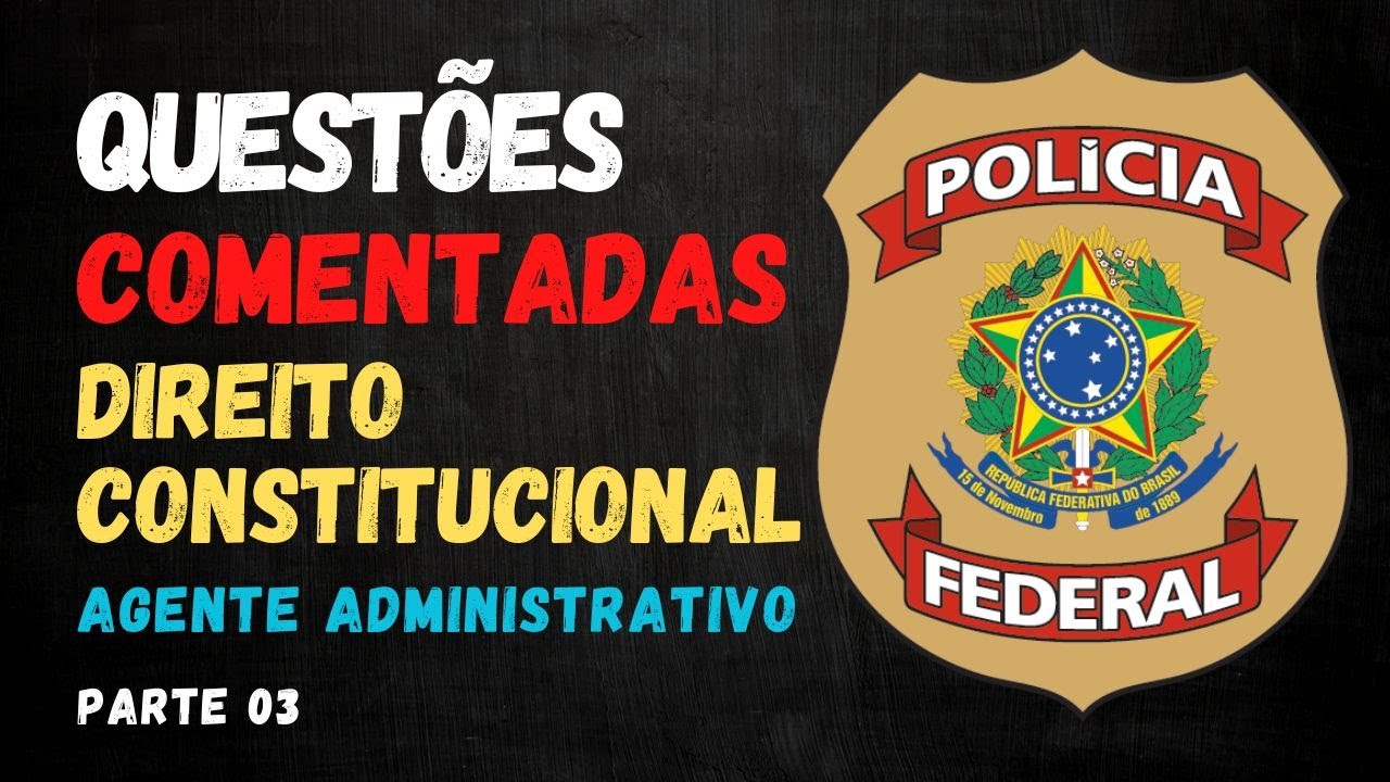 🔍 Questões COMENTADAS de Direito Constitucional - CESPE | Agente Administrativo da Polícia Federal 3