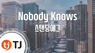 [TJ노래방] Nobody Knows - 스탠딩에그 (Nobody Knows - Standing EGG) / TJ Karaoke