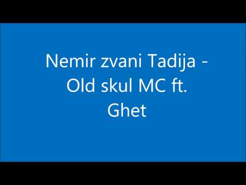 Nemir zvani Tadija   Old skul MC ft  Ghet