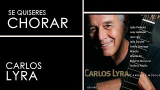 Carlos Lyra | Se Quiseres Chorar | Carlos Lyra - 50 Anos de Música