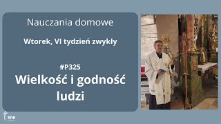 #NauczaniaDomowe - #P325 - Wielkość i godność ludzi - #ArturSepioło – 18.02.2025