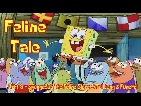 Feline Tale Part 8 - SpongeBob The Feline Slayer!/Tai Lung's Funeral