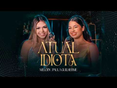 Melody e Paula Guilherme - Atual Idiota - Ela Tinha Tudo, Tudo Que Eu Queria (Official Music)