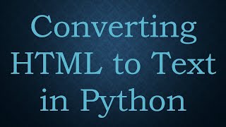 Converting HTML to Text in Python