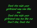 Pussycat Dolls- Don't cha lyrics 