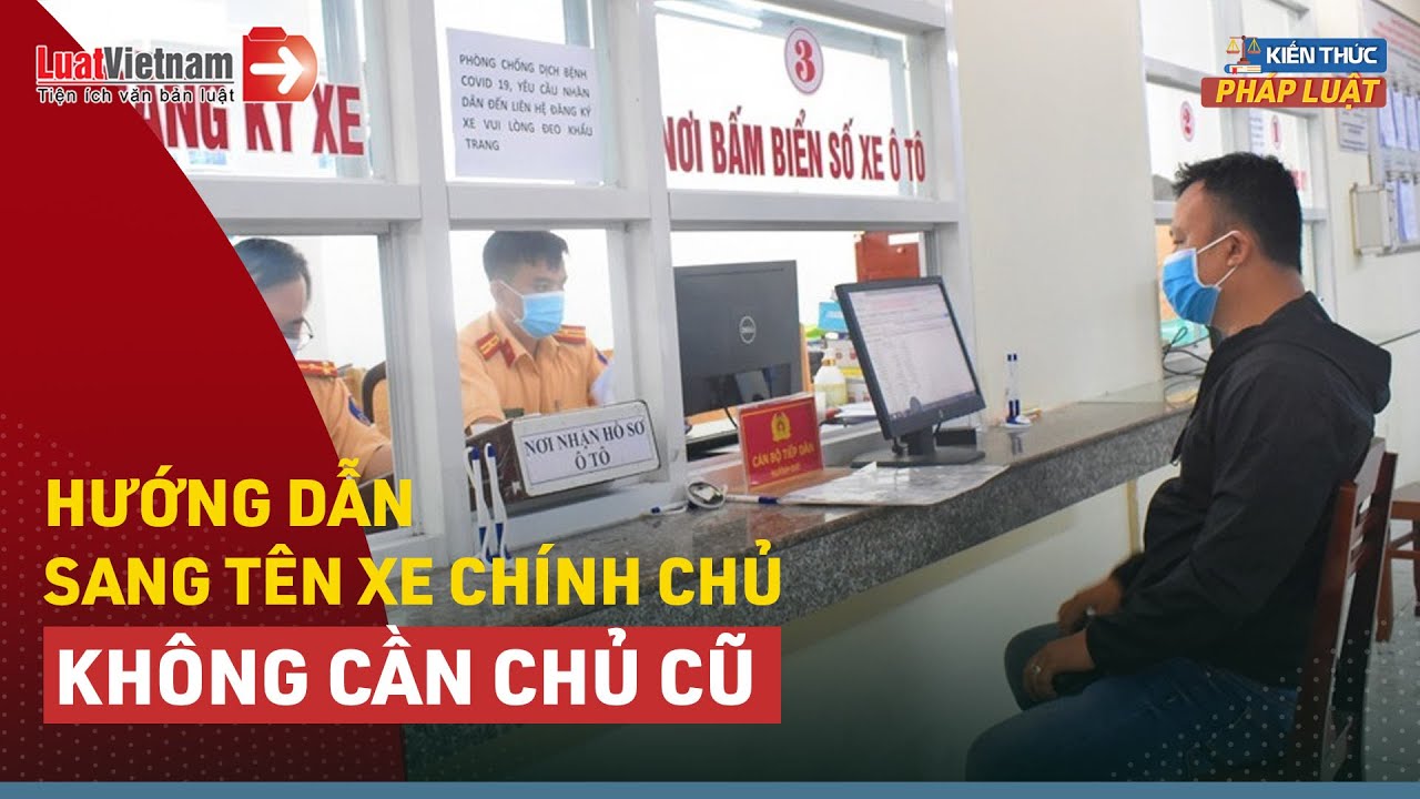 Hướng Dẫn Sang Tên Xe Chính Chủ Không Cần Chủ Cũ