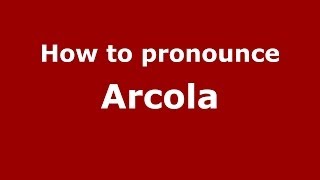 How to pronounce Arcola