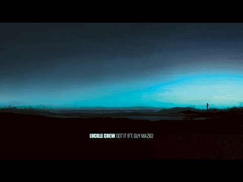 Lucille Crew - Got It (ft. Guy Mazig)