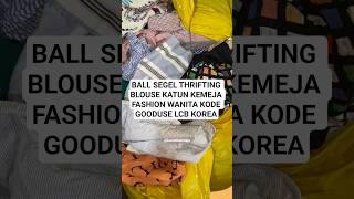 Download lagu BALL SEGEL THRIFTING BLOUSE KATUN KEMEJA FASHION WANITA KODE GOODUSE LCB IMPORT KOREA #thrifting mp3