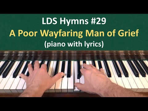 (#29) A Poor Wayfaring Man of Grief (LDS Hymns - piano with lyrics)