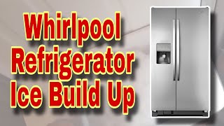 Whirlpool Refrigerator Ice Build up | Model WRS325FDAM02