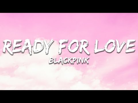BLACKPINK - Ready For Love (Lyrics)