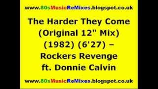 The Harder They Come (Original 12&quot; Mix) - Rockers Revenge ft. Donnie Calvin | 80s Club Mixes