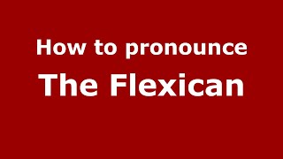 How to pronounce The Flexican