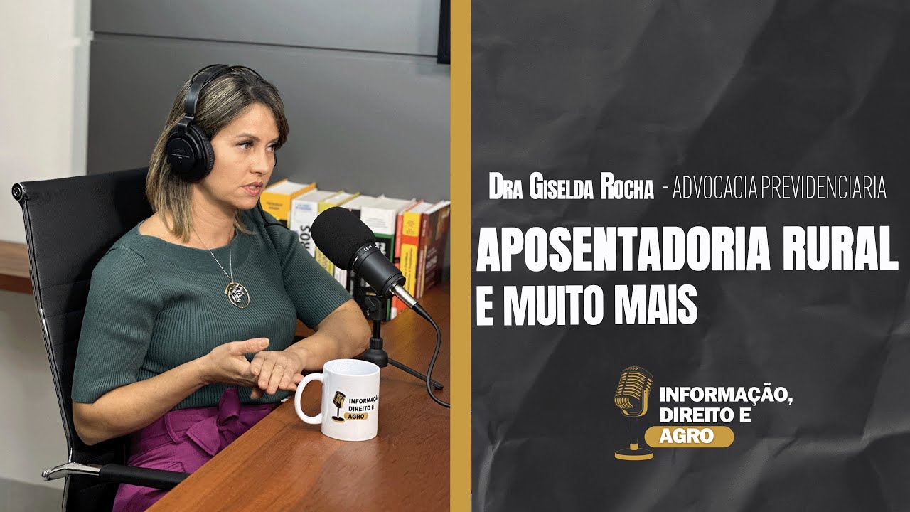 APOSENTADORIA RURAL E MUITO MAIS - DRA GISELDA ROCHA. #ep03