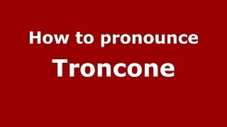 How to pronounce Troncone