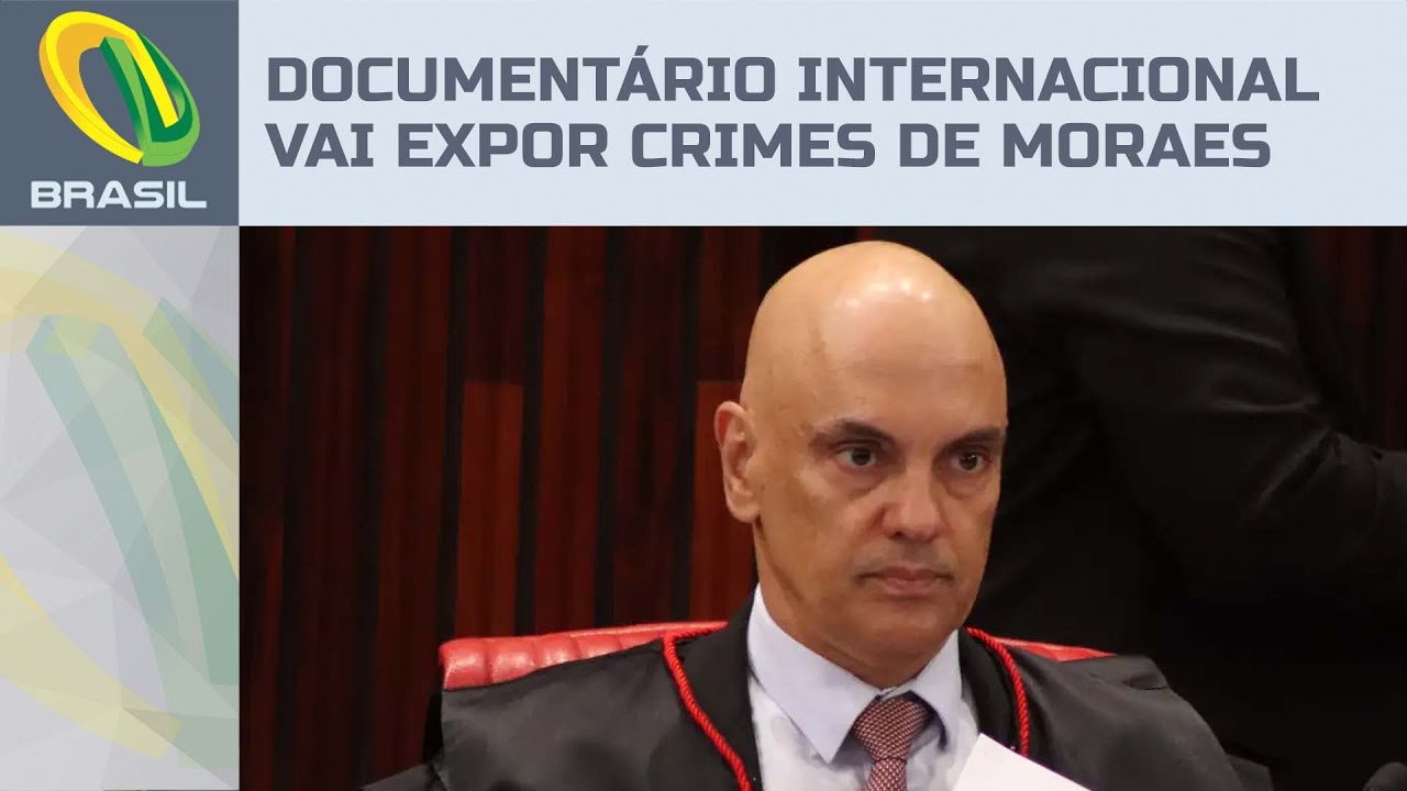 Documentário internacional expõe ao mundo os crimes de Alexandre de Moraes no Brasil