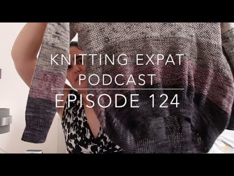 Knitting Expat - Episode 124 - All the Socks & A Couple Sweaters!