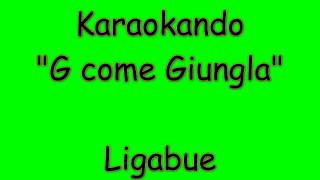 Karaoke Italiano - G come Giungla - Luciano Ligabue ( Testo )