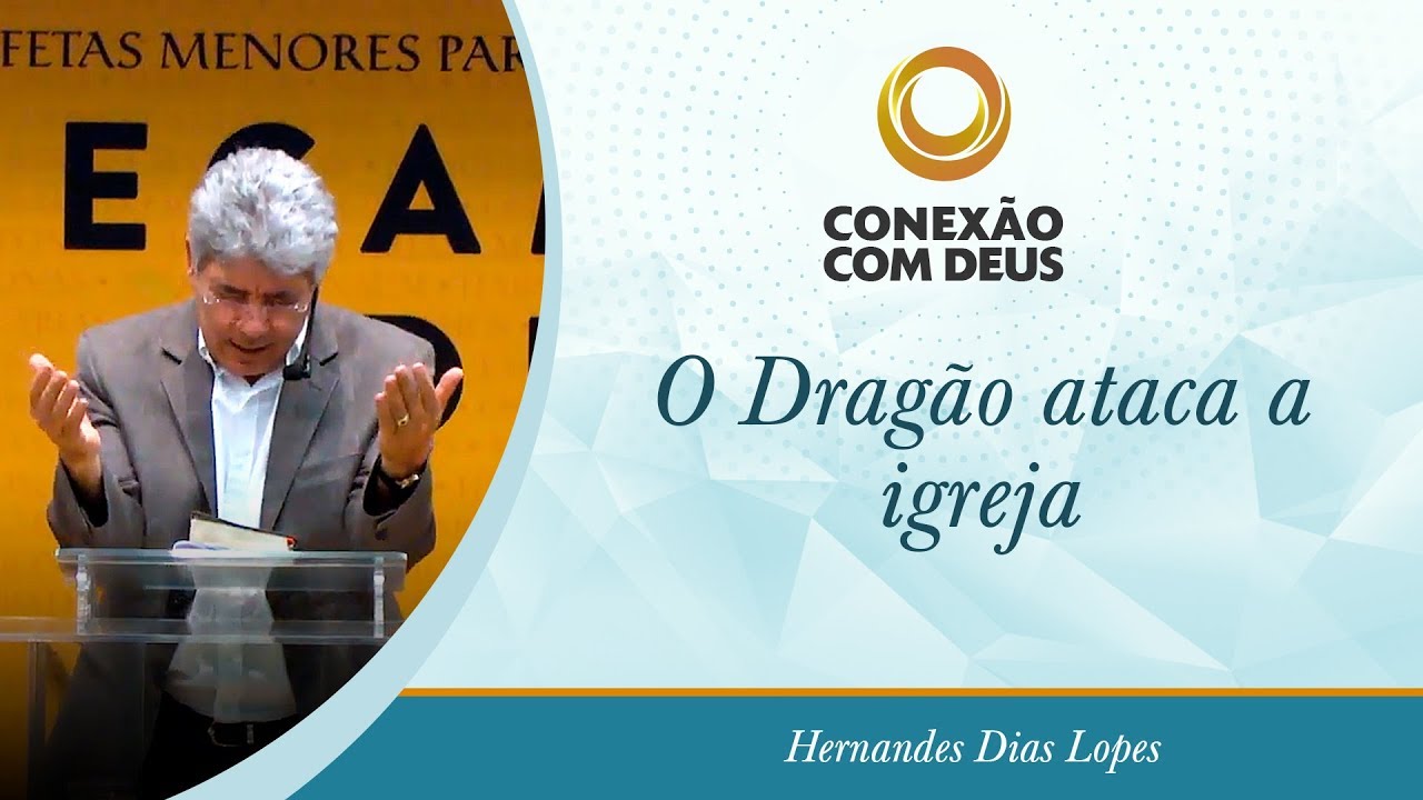O Dragão ataca a igreja - Pr Hernandes Dias Lopes