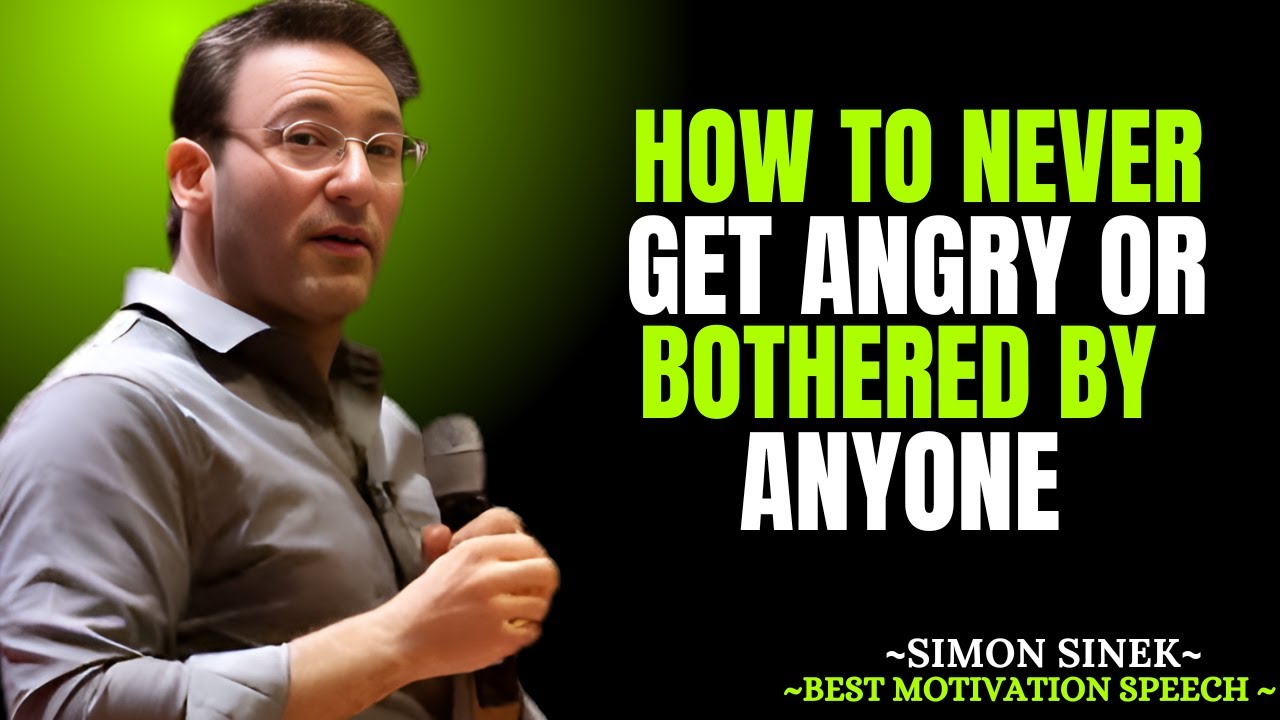How to Never Get Angry or Bothered by Anyone | Motivational Speech by SIMON SINEK