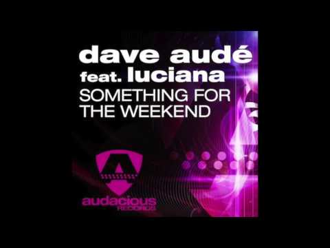Dave Audé ft. Luciana - Something For The Weekend (John Dahlback Club Mix)