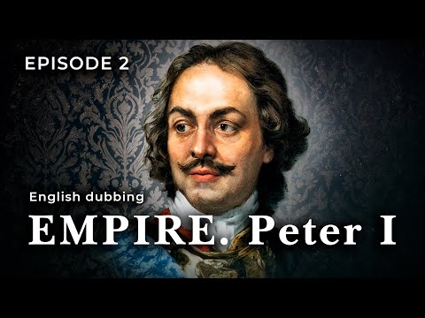 EMPIRE. Peter I. Episode 2. Documentary Film. StarMedia. English Dubbing