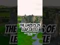 The Ghosts of Leap Castle, Ireland's Most Haunted Fortress.
