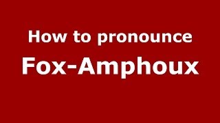 How to pronounce Fox-Amphoux