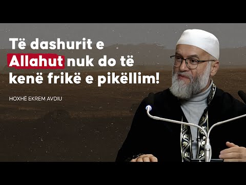 Të dashurit e Allahut nuk do të kenë frikë e pikëllim! - Hoxhë Ekrem Avdiu