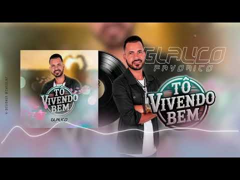 Glauco Favorito - TÔ VIVENDO BEM