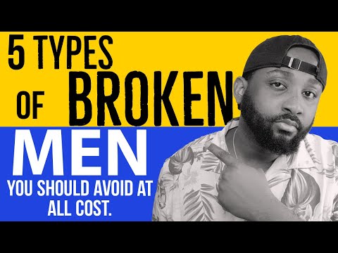 5  Types Of Broken Men You Should  Avoid At All COST