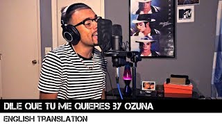 Dile Que Tu Me Quieres by Ozuna (English Translation)