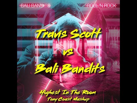Travis Scott vs Bali Bandits - Highest in The Room (Tony Coast Mashup)