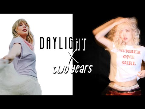 DAYLIGHT x TWO YEARS - Taylor Swift, Rosé (of Blackpink) (Mashup)